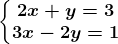 \left\\beginmatrix 2x + y = 3 & & \\ 3x - 2y = 1 \endmatrix\right.